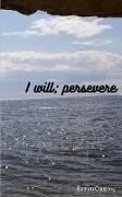 I will, persevere