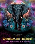 Mandalas de elefantes | Livro de colorir para adultos | Imagens anti-stress e relaxantes para estimular a criatividade