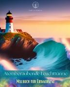 Atemberaubende Leuchttürme | Malbuch für Erwachsene | Kreative Leuchtturm-Designs zum Stressabbau und zur Entspannung