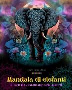 Mandala di elefanti | Libro da colorare per adulti | Disegni antistress e rilassanti per incoraggiare la creatività