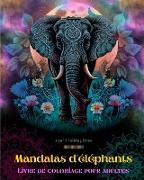 Mandalas d'éléphants | Livre de coloriage pour adultes | Images anti-stress et relaxants pour stimuler la créativité