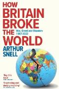 How Britain Broke the World