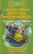 Las Historias de Fútbol más Increíbles de Todos los Tiempos