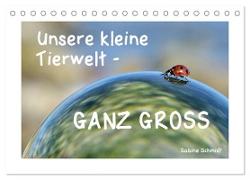 Unsere kleine Tierwelt - GANZ GROSS (Tischkalender 2024 DIN A5 quer), CALVENDO Monatskalender