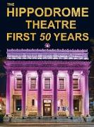 The Hippodrome Theatre First Fifty Years