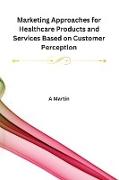 Marketing Approaches for Healthcare Products and Services Based on Customer Perception