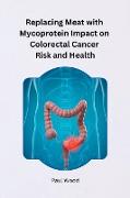 Replacing Meat with Mycoprotein Impact on Colorectal Cancer Risk and Health