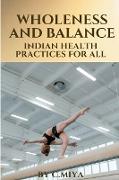 Wholeness and Balance: Indian Health Practices for All: Indian Health Practices for All C