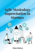Agile Musicology Improvisation in Startups
