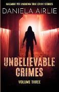 Unbelievable Crimes Volume Three