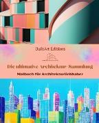 Die ultimative Architektur-Sammlung - Malbuch für Architekturliebhaber