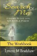 In Search of Me-The Workbook: A Journey to Self-Love, Self-Worth and Purpose