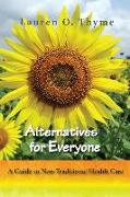 Alternatives for Everyone, A Guide to Non-Traditional Health Care