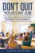 Don't Quit Your Day Job: An Educator's Guide to Student Engagement