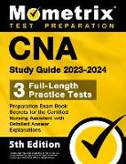 CNA Study Guide 2023-2024 - 3 Full-Length Practice Tests, Preparation Exam Book Secrets for the Certified Nursing Assistant with Detailed Answer Expla