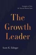 The Growth Leader: Strategies to Drive the Top and Bottom Lines