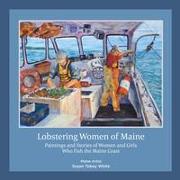 Lobstering Women of Maine: Paintings and Stories of Women and Girls Who Fish the Maine Coast