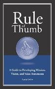 Rule of Thumb a Guide to Developing Mission, Vision, and Value Statements