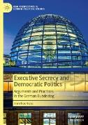 Executive Secrecy and Democratic Politics