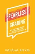 Fearless Grading: How to Improve Achievement, Discipline, and Culture Through Accurate and Fair Grading