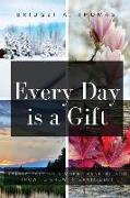 Every Day Is a Gift: Thirty Days to a More Thankful You (How to Grow in Gratitude)