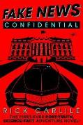 Fake News Confidential: The First-Ever Post-Truth, Science-Fact Adventure Novel!