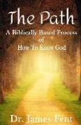 The Path: A Biblically Based Process of How to Know God