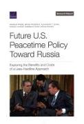 U.S. Peacetime Policy Toward Russia: Exploring the Benefits and Costs of a Less-Hardline Approach