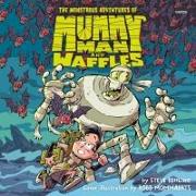 The Monstrous Adventures of Mummy Man and Waffles