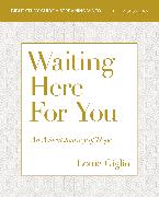 Waiting Here for You Bible Study Guide plus Streaming Video