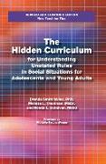 The Hidden Curriculum: Practical Solutions for Understanding Unstated Rules in Social Situations for Adolescents and Young Adults