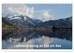 Liebeserklärung an Zell am See (Tischkalender 2024 DIN A5 quer), CALVENDO Monatskalender