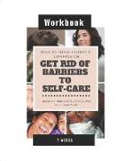 How To Show Yourself Compassion: Get Rid of Barriers To Self-Care - Workbook