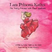 I am Princess Katlyn: The Pretty Princess with Down syndrome