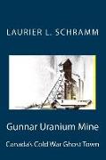Gunnar Uranium Mine: Canada's Cold War Ghost Town