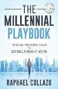The Millennial Playbook: The Young Professional's Guide To Getting Ahead At Work