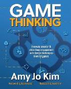 Game Thinking: Innovate smarter & drive deep engagement with design techniques from hit games