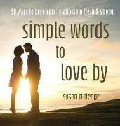 Simple Words To Love By: 50 Ways To Keep Your Relationship Fresh & Strong