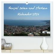 Neapel sehen und sterben (hochwertiger Premium Wandkalender 2024 DIN A2 quer), Kunstdruck in Hochglanz