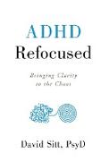 ADHD Refocused: Bringing Clarity to the Chaos