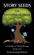 Story Seeds for Fantastical Trees - A Collection of Writing Prompts 1