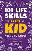 101 Life Skills Every Kid Needs to Know - How to set goals, cook, clean, save money, make friends, grow veg, succeed at school and much more.