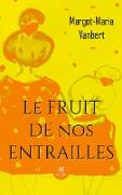 Le fruit de nos entrailles