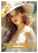 Feminine Romantik ¿ Impressionistische Bilder (Wandkalender 2024 DIN A3 hoch), CALVENDO Monatskalender