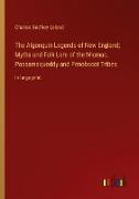 The Algonquin Legends of New England, Myths and Folk Lore of the Micmac, Passamaquoddy and Penobscot Tribes