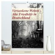 Versunkene Welten - Alte Friedhöfe in Deutschland (hochwertiger Premium Wandkalender 2024 DIN A2 hoch), Kunstdruck in Hochglanz