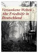Versunkene Welten - Alte Friedhöfe in Deutschland (Wandkalender 2024 DIN A2 hoch), CALVENDO Monatskalender