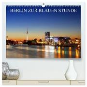 BERLIN ZUR BLAUEN STUNDE (hochwertiger Premium Wandkalender 2024 DIN A2 quer), Kunstdruck in Hochglanz