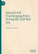 Ireland's UN Peacekeeping Policy During the Cold War Era