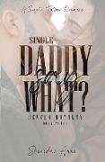 Single Daddy Say What?